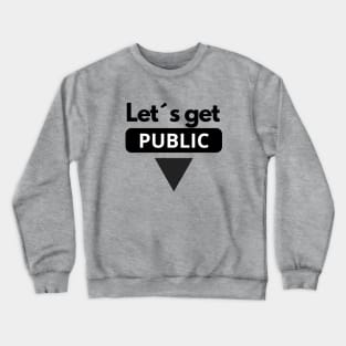 Let´s get public Crewneck Sweatshirt